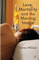 e Wilson, E. Wilson, Emma Wilson, Wilson Emma - Love, Mortality and the Moving Image