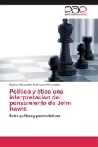 Gabriel Alexander Solórzano Hernández - Politica y ética una interpretación del pensamiento de John Rawls