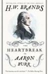 H W Brands, H. W. Brands, H.W. Brands, Henry W. Brands - The Heartbreak of Aaron Burr