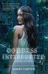 Aimaee Carter, Aimee Carter, Aimée Carter - Goddess Interrupted