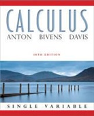 Howard Anton, Howard Bivens Anton, Howard/ Bivens Anton, ANTON HOWARD BIVENS IRL C DAVIS, Irl Bivens, Irl C. Bivens... - Calculus Single Variable