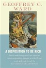Geoffrey C. Ward - A Disposition to Be Rich