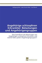 Bä, Josef Bäuml, Wolfgan Bindl, Wolfgang Bindl, Gabi Pitschel-Walz, Gabi (Dr. phil. Pitschel-Walz - Angehörige schizophren Erkrankter: Belastungen und Angehörigengruppen
