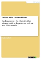 Jocelyne Bückner, Christia Müller, Christian Müller - Das Experiment - Ein Überblick über wissenschaftliche Experimente und wie man Fehler umgeht