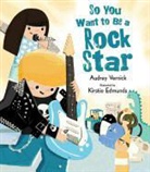 Audrey Vernick, Audrey/ Edmunds Vernick, Kirstie Edmunds - So You Want to Be a Rock Star