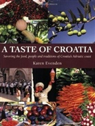 Karen Evenden - A Taste of Croatia - Ein kulinarischer Reiseführer durch Kroatien