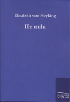 Elisabeth von Heyking, Elisabeth von Heyking - Ille mihi