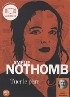 Amélie Nothomb, Cathy Min Jung, Daniel Nicodème, Amelie Nothomb, Amélie Nothomb, Amélie (1966-....) Nothomb... - Tuer le père (Audio book)