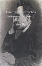 Friedrich Nietzsche - Friedrich Nietzsches Gesammelte Briefe. Bd.1