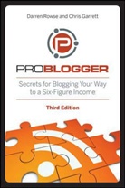 Chris Garrett, D Rowse, Darre Rowse, Darren Rowse, Darren Garrett Rowse - Problogger - Secrets for Blogging Your Way to a Six-Figure Income 3e