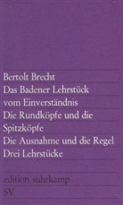 Bertolt Brecht - Das Badener Lehrstück vom Einverständnis. Die Rundköpfe und die Spitzköpfe. Die Ausnahme und die Regel