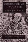 John Balaban - Words for My Daughter