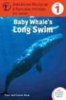 American Museum of Natural History, Connie Roop, Connie Roop Roop, Connie/ Roop Roop, Peter Roop - Baby Whale''s Long Swim : (Level 1)