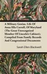 Sarah Ellen Blackwell - A Military Genius. Life Of Anna Ella Carroll, Of Maryland (The Great Unrecognised Member Of Lincoln's Cabinet); Compiled From Family Records And Congressional Documents