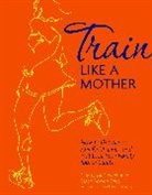 Sarah Bowen Shea, Dimity McDowell, Dimity (COR)/ Shea Mcdowell, McDowell Dimity, Sarah Bowen Shea, Shea Sarah Bowen - Train Like a Mother
