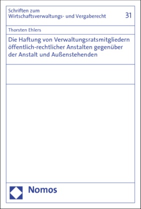 Thorsten Ehlers - Die Haftung von Verwaltungsratsmitgliedern öffentlich-rechtlicher Anstalten gegenüber der Anstalt und Außenstehenden
