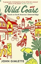 John Gimlette - Wild Coast: Travels on South America's Untamed Edge