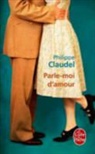 Philippe Claudel, Philippe (1962-....) Claudel, Claudel-p, Philippe Claudel - Parle-moi d'amour : pièce en un acte