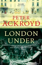 Peter Ackroyd - London Under