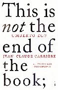  Carrièr, Jean-Claude Carriere, Jean-Claud Carrière, Jean-Claude Carrière,  Ec, Umbert Eco... - This Is Not the End of the Book - A Conversation Curated by Jean-Phillipe de Tonnac