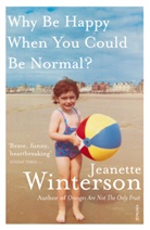 Jeanette Winterson - Why Be Happy When You Could Be Normal ?