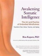 Rick Hanson, Risa Kaparo, Risa F Kaparo, Risa F. Kaparo, Risa F. Phd Kaparo, Risa/ Hanson Kaparo... - Awakening Somatic Intelligence