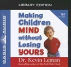 Kevin Leman - Making Children Mind Without Losing Yours (Library Edition) (Audio book)