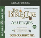 Don Colbert, Steve Hiller - The Bible Cure for Allergies (Library Edition): Ancient Truths, Natural Remedies and the Latest Findings for Your Health Today (Audio book)