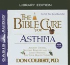 Don Colbert, Tim Lundeen - The Bible Cure for Asthma (Library Edition): Ancient Truths, Natural Remedies and the Latest Findings for Your Health Today (Audio book)