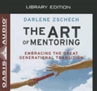 Darlene Zschech, Anna-Lisa Horton - The Art of Mentoring (Library Edition): Embracing the Great Generational Transition (Audio book)