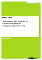 Andrea Köbler - Der baskische Nationalismus im Zusammenhang mit der Untergrundorganisation ETA
