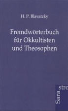 Helena P. Blavatsky, H P Blavatzky, H. P. Blavatzky, H.P. Blavatzky - Fremdwörterbuch für Okkultisten und Theosophen