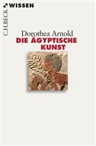 Dorothea Arnold - Die ägyptische Kunst