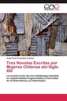 Isabel Paula Fuenzalida Arellano - Tres Novelas Escritas por Mujeres Chilenas del Siglo XXI