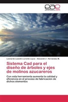 Alexa Hernández M, Alexandro I. Hernández M., Leonardo Leandr Lorente Leyva, Leonardo Leandro Lorente Leyva - Sistema Cad para el diseño de árboles y ejes de molinos azucareros