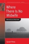 Sarah Pinto - Where There Is No Midwife