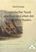 Emil Schmidt - Vorgeschichte Nordamerikas im Gebiet der Vereinigten Staaten