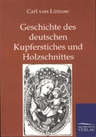 Carl Friedrich Arnold von Lützow, Carl von Lützow, Carl von Lützow - Geschichte des deutschen Kupferstiches und Holzschnittes