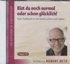 Robert Betz, Robert T. Betz, Robert Th. Betz - Bist du noch normal oder schon glücklich?, 2 Audio-CDs (Hörbuch)
