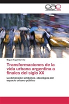Miguel Angel Barreto - Transformaciones de la vida urbana argentina a finales del siglo XX
