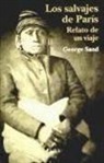 George Sand, George . . . [et al. ] Sand - Los salvajes de París : relato de un viaje