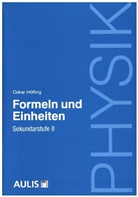 Oskar HÃ¶fling, Oskar Hoefling, Oskar Höfling - Physik, Formeln und Einheiten: Physik, Formeln und Einheiten - Sekundarstufe II