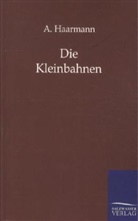A Haarmann, A. Haarmann - Die Kleinbahnen