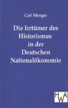 Carl Menger - Die Irrtümer des Historismus in der Deutschen Nationalökonomie