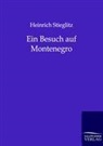 Heinrich Stieglitz - Ein Besuch auf Montenegro
