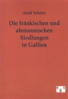 Adolf Schiber - Die fränkischen und alemannischen Siedlungen in Gallien
