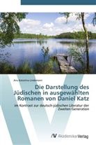 Anu Katariina Lindemann, Anu Katarina Lindemann - Die Darstellung des Jüdischen in ausgewählten Romanen von Daniel Katz