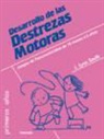 Jodene Lynn Smith - Desarrollo de las destrezas motoras : juegos de psicomotricidad de 18 meses a 5 años