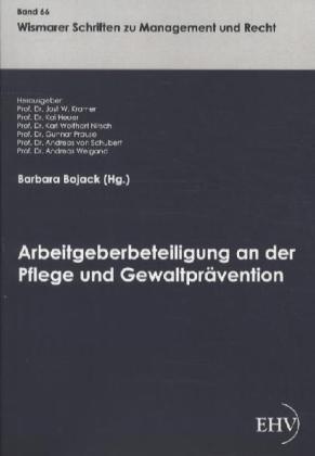Barbara Bojack,  Dr Jost W Kramer, Jost W. Kramer, Prof. Dr. Jost W. Kramer - Arbeitgeberbeteiligung an der Pflege und Gewaltprävention