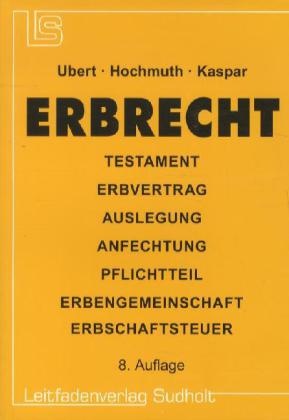 Hochmuth, Johannes Hochmuth, Josef Kaspar, Uber, Guid Ubert, … - Erbrecht Testament, Erbvertrag, Auslegung, Anfechtung, Pflichtteil, Erbengemeinschaft, Erbschaftsteuer